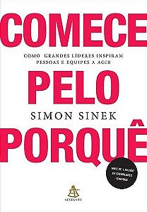 Livro Comece Pelo Porque - Como Grandes Lideres Inspiram Pessoas e Equipes a Agir - Sinek