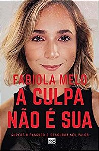 Livro Culpa Nao e Sua, A: Supere o Passado e Descubra o Seu Valor - Melo