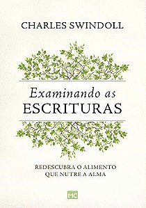 Livro Examinando as Escrituras: Redescubra o Alimento Que Nutre a Alma - Swindoll