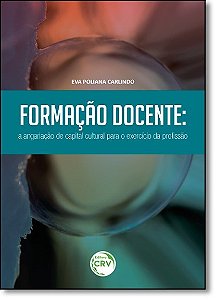 Livro Formacao Docente: a Angariacao de Capital Cultural para o Exercicio da Prof - Carlindo