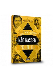 Livro Guerreiros Não Nascem Prontos: a Sabedoria dos Grandes Guerreiros - Tejon - Gente