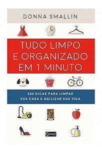 Livro Tudo Limpo e Organizado em 1 Minuto : 500 Dicas para Limpar Sua Casa e Agil - Smallin