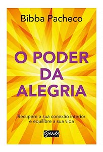 Livro Poder da Alegria, o - Recupere a Sua Conexao Interior e Equilibre a Sua Vid - Bibba