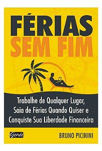 Livro Ferias sem Fim - Trabalhe de Qualquer Lugar, Saia de Ferias Quando Quiser E - Picinini
