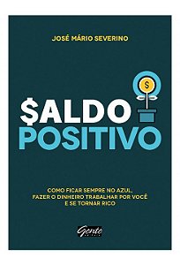 Livro Saldo Positivo - Como Ficar Sempre No Azul, Fazer o Dinheiro Trabalhar por - Severino