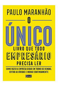 Livro Unico  Que Todo Empresario Precisa Ler, o - Como Fazer a Empresa Girar - Maranhao