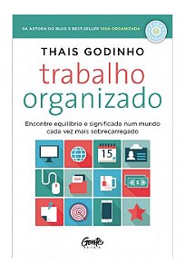 Livro Trabalho Organizado - Encontre Equilibrio e Significado Num Mundo Cada Vez - Godinho