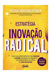 Livro Estrategia da Inovacao Radical, a - Como Qualquer Empresa Pode Crescer e Lu - Waengertner