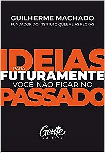 Livro Ideias para Futuramente Voce Nao Ficar No Passado - Machado