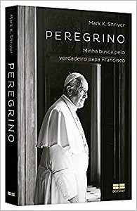 Livro Peregrino - Minha Busca Pelo Verdadeiro para Francisco - Shriver