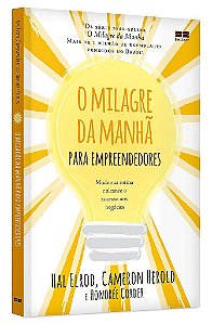 Livro Milagre da Manha para Empreendedores, O: Mude Sua Rotina e Alcance o Sucess - Elrod/herold/corder