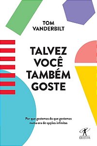 Livro Talvez Voce Tambem Goste - por Que Gostamos do Que Gostamos Numa era de Opc - Vanderbilt