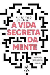 Livro Vida Secreta da Mente - Como Seu Cérebro Pensa, Sente e Toma Decisoes - Sigman - Objetiva