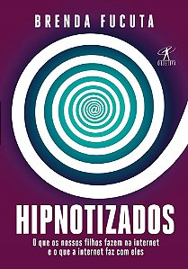 Livro Hipnotizados - o Que os Nossos Filhos Fazem Na Internet e o Que a Internet - Fucuta