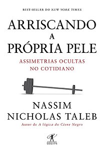 Livro Arriscando a Própria Pele - Assimetrias Ocultas No Cotidiano - Taleb - Objetiva