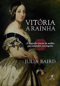 Livro Vitoria, a Rainha - Biografia Intima da Mulher Que Comandou Um Imperio - Baird