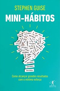 Livro Mini-hábitos - Como Alcancar Grandes Resultados com o Minimo Esforço - Guise