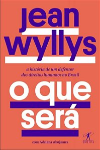 Livro Que Sera, O: a Historia de Um Defensor dos Direitos Humanos No Brasil - Wyllys