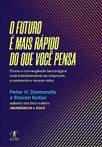 Livro Futuro e Mais Rapido do Que Voce Pensa, O: Como a Convergencia Tecnologica - Diamandis/kotler