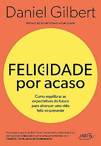 Livro Felicidade por Acaso: Como Equilibrar as Expectativas do Futuro para Alcanc - Gilbert
