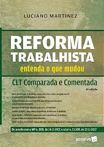 Livro Reforma Trabalhista - Entenda o Que Mudou - Clt Comparada e Comentada - Martinez