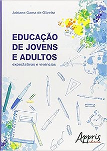 Livro Educacao de Jovens e Adultos: Expectativas e Vivencias - Oliveira