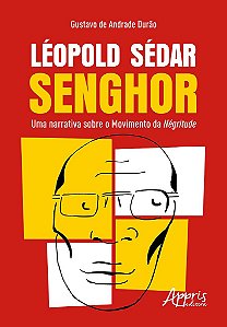 Livro Leopold Sedar Senghor : Uma Narrativa sobre o Movimento da Negritude - Durao