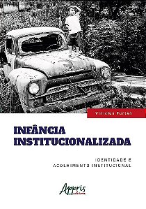 Livro Infância Institucionalizada - Furlan - Appris