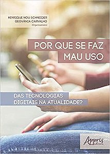 Livro Por Que se Faz Mau Uso das Tecnologias Digitais Na Atualidade - Carvalho/schneider