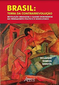 Livro Brasil: Terra da Contrarrevolucao - Revolucao Brasileira e Classes Dominant - Shiota