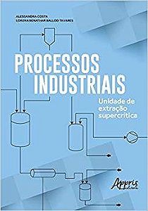 Livro Processos Industriais: Unidade de Extraçã Supercritica - Costa - Appris
