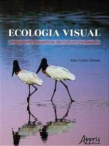 Livro Ecologia Visual - Linguagens Imageticas da Cultura Pantaneira - Gomes