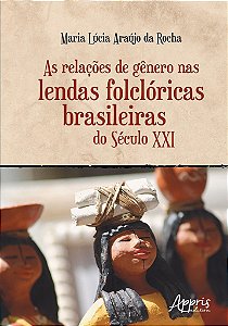 Livro Relacoes de Genero Nas Lendas Folcloricas Brasileiras do Seculo Xxi, as - Rocha