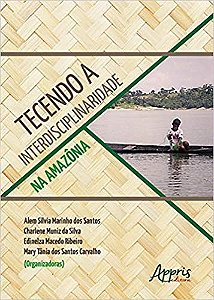 Livro Tecendo a Interdisciplinaridade Na Amazonia - Edinelza Macedo Ribe