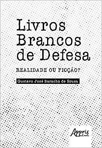 Livros Brancos de Defesa: Realidade Ou Ficcao - Sousa