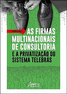 Livro Firmas Multinacionais de Consultoria e a Privatizacao do Sistema Telebra - Braz
