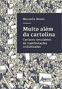 Livro Muito Alem da Cartolina- Cartazes Circulantes de Manifestacoes Midiatizadas - Neves
