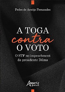 Livro Toga contra o Voto, a -  o Stf No Impeachment da Presidente Dilma - Fernandes