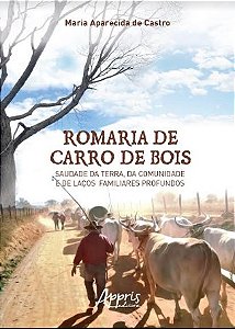 Livro Romaria de Carro de Bois: Saudade da Terra, da Comunidade e de Lacos Famili - Castro