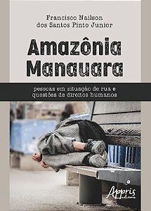Livro Amazonia Manauara - Pessoas em Situacao de Rua e Questoes de Direitos Human - Pinto Junior