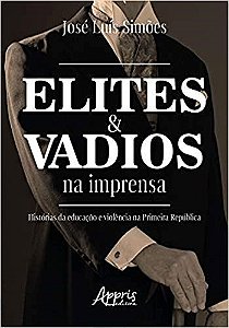 Livro Elites e Vadios Na Imprensa: Historias da Educacao e Violencia Na Primeira - Simoes