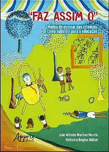 Livro Faz Assim o - Modos de Ensinar das Criancas Como Subsidio para a Educacao - Muller/ Marchi