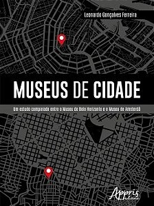Livro Museus de Cidade: Um Estudo Comparado entre o Museu de Belo Horizonte e o M - Ferreira
