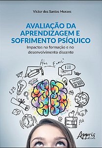 Livro Avaliacao da Aprendizagem e Sofrimento Psiquico: Impactos Na Formacao e no - Moraes