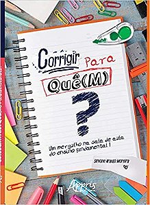Livro Corrigir para Que(m)   Um Mergulho Na Sala de Aula do Ensino Fundamental - Moreira