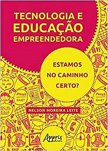 Livro Tecnologia e Educacao Empreendedora: Estamos No Caminho Certo - Leite