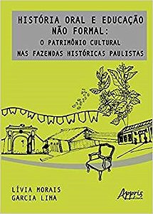 Livro Historia Oral e Educacao Nao Formal: o Patrimonio Cultural Nas Fazendas His - Lima