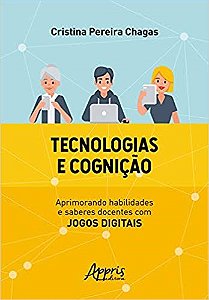 Tecnologias e Cognicao: Aprimorando Habilidades e Saberes Docentes com Jogo - Chagas