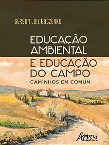 Livro Educacao Ambiental e Educacao do Campo - Caminhos em Comum - Buczenko