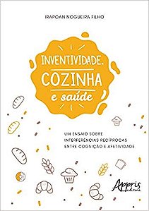 Livro Inventividade, Cozinha e Saude: Um Ensaio sobre Interferencias Reciprocas E - Nogueira Filho
